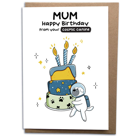Cosmic Cake Card - Happy Birthday Mum From The Dog