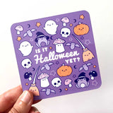 Halloween-themed coaster with 'Is It Halloween Yet?' text and spooky graphics.